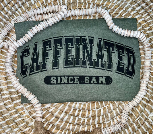 Caffeinated Since 6AM • sublimation