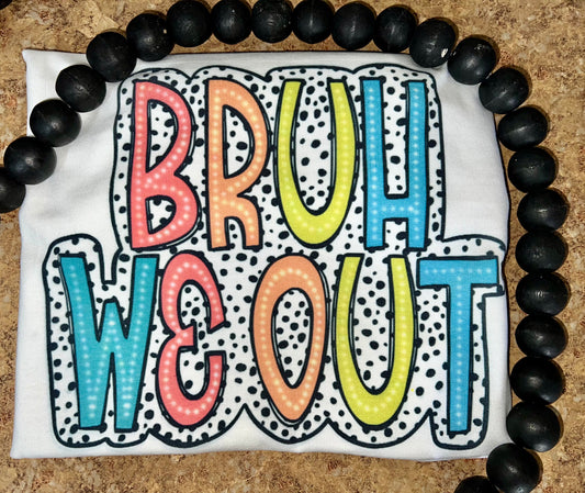 Bruh We Out (girly) • sublimation
