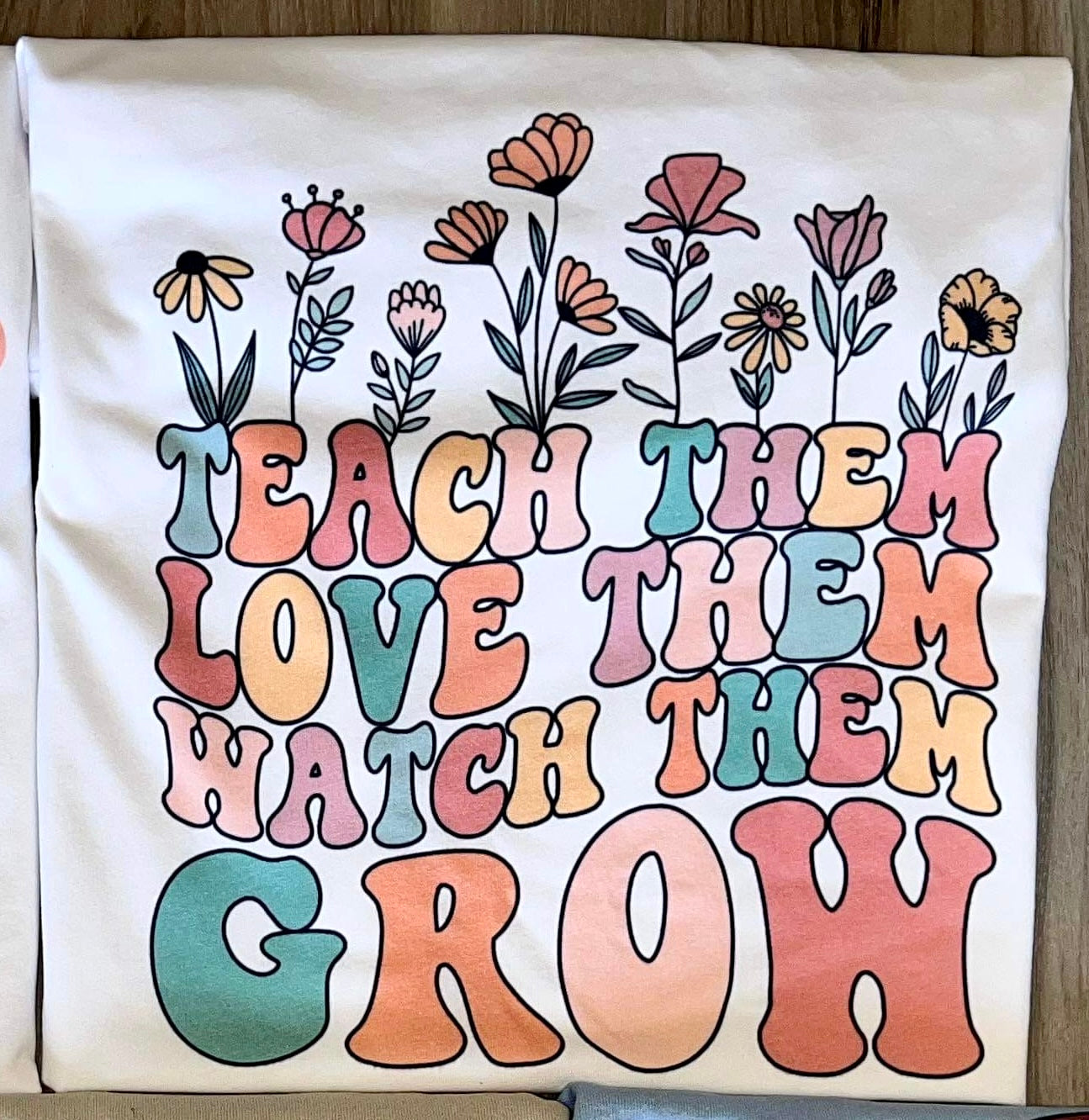 Teach them Love them Watch them grow
